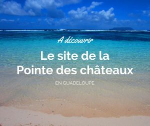 La pointe des chateaux en Guadeloupe
