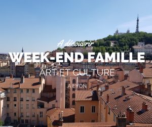 weekend famille lyon