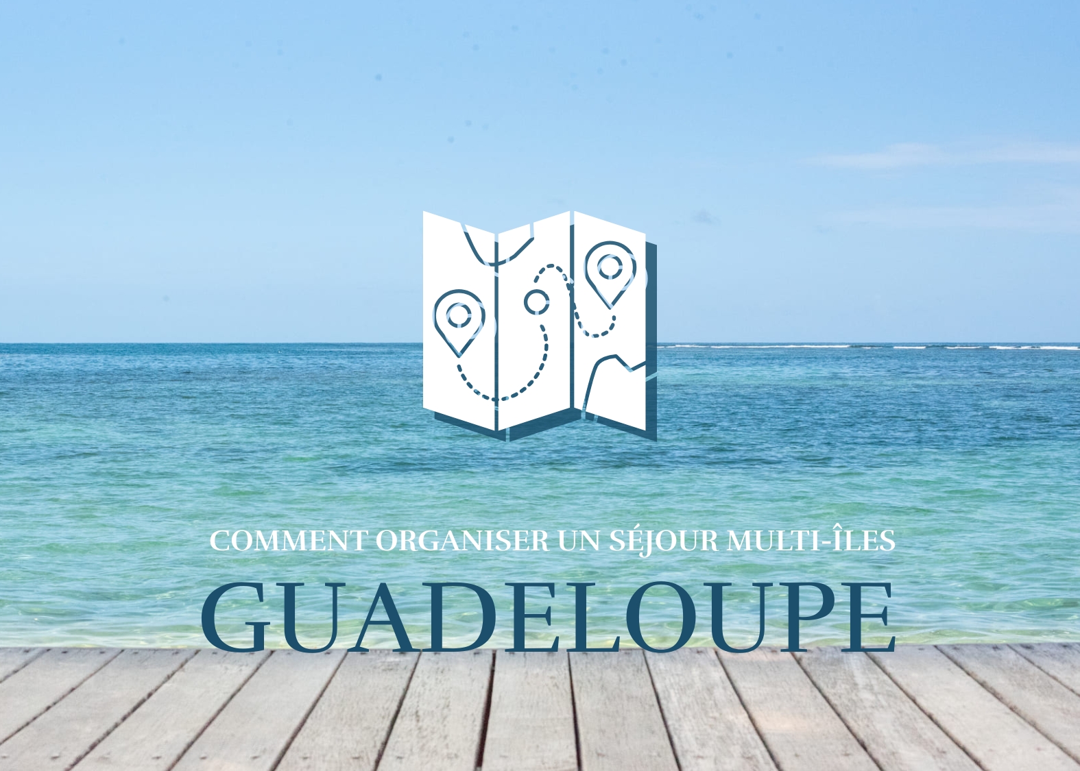organiser un séjour multi-iles en Guadeloupe