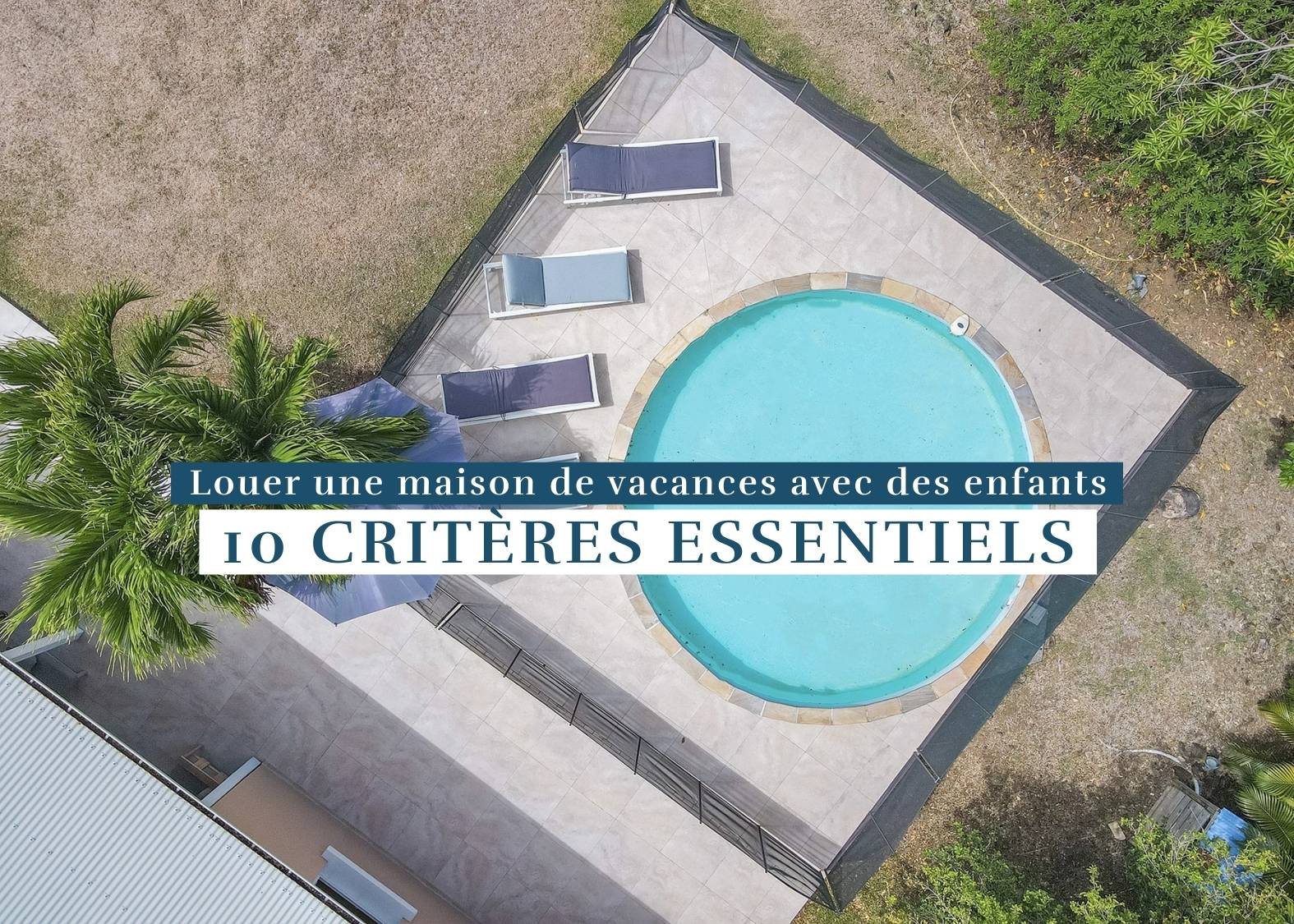 Villa familiale avec piscine sécurisée aux Antilles pour vacances avec enfants
