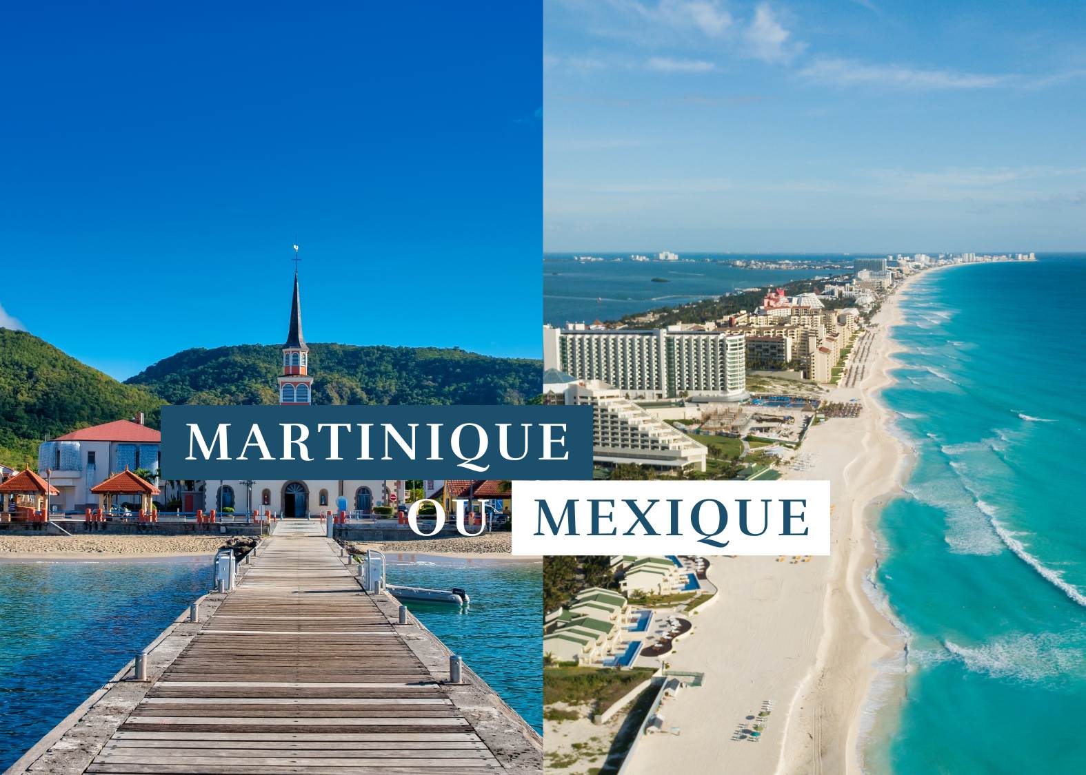 Comparatif : des vacances en Martinique ou au Mexique pour un séjour réussi.