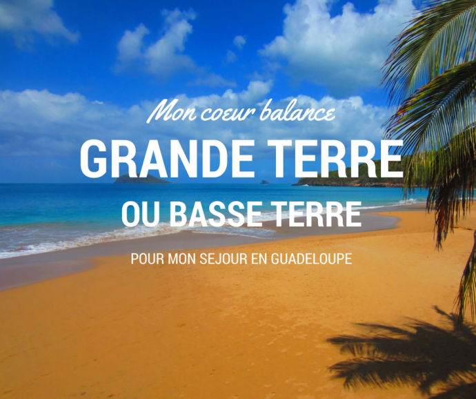 Guadeloupe Basse Terre Ou Grande Terre Que Choisir