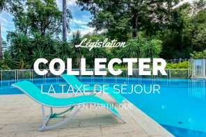 Taxe de séjour Martinique : tout savoir en tant que propriétaire de meublé
