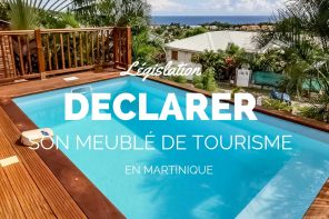 Déclarer son meublé de tourisme en Martinique : pourquoi le faire ?